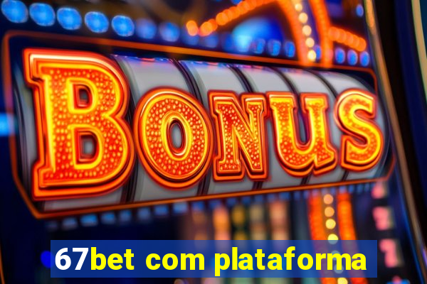 67bet com plataforma